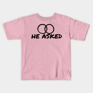 He Asked, Partner look, couples design Kids T-Shirt